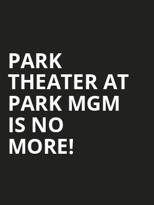 Park Theater at Park MGM is no more